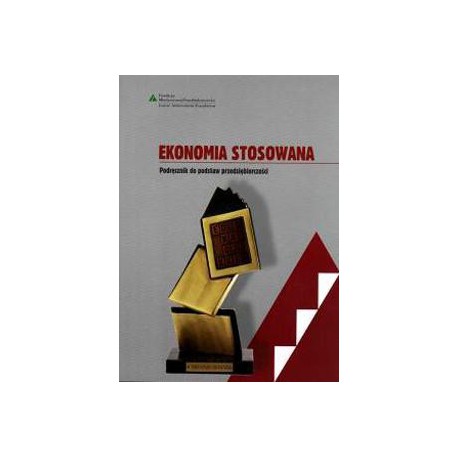 Ekonomia stosowana. Podręcznika do podstaw przedsiębiorczości dla liceów ogólnokształcących, liceów profilowanych i tech