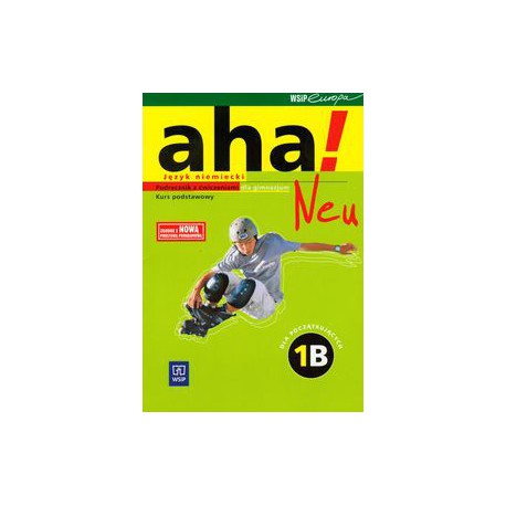 aha! Neu 1 b Język niemiecki dla początkujących Podręcznik z ćwiczeniami dla gimnazjum Kurs podstawowy